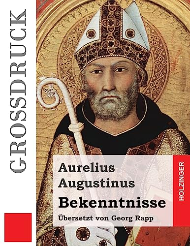 Bekenntnisse (Großdruck): (Confessiones) von CREATESPACE