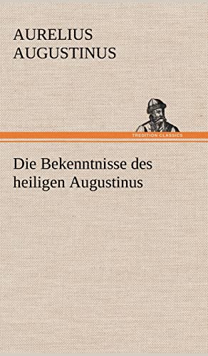 Die Bekenntnisse des heiligen Augustinus Die Bekenntnisse des heiligen Augustinus