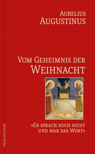 Vom Geheimnis der Weihnacht: »Er sprach noch nicht und war das Wort« (Große Gestalten des Glaubens)