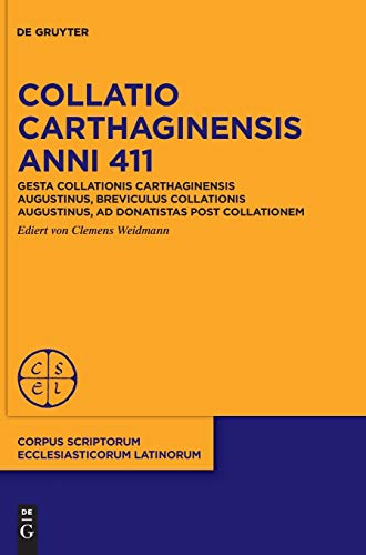 Collatio Carthaginensis anni 411: Gesta collationis Carthaginensis Augustinus, Breviculus collationis Augustinus, Ad Donatistas post collationem ... Ecclesiasticorum Latinorum, 104, Band 104) von de Gruyter