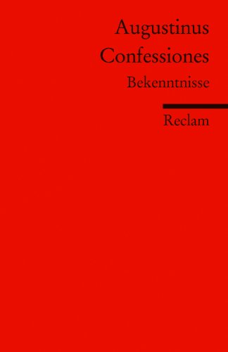 Confessiones. Bekenntnisse (Fremdsprachentexte): Augustinus – Weltliteratur in Originalversion; latein (Reclams Universal-Bibliothek)