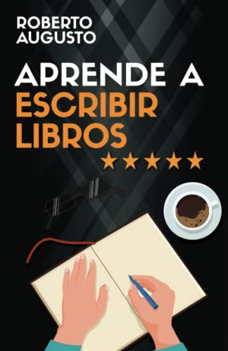 APRENDE A ESCRIBIR LIBROS: Cómo escribir, publicar y vender un libro: Cómo escribir, publicar y vender un libro (SERIE ESCRITURA CREATIVA)