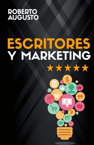 ESCRITORES Y MARKETING: Cómo vender más libros y convertirte en un escritor de éxito (SERIE ESCRITOR DE ÉXITO, Band 3) von Editorial Letra Minúscula