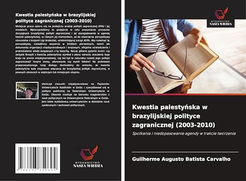 Kwestia palesty¿ska w brazylijskiej polityce zagranicznej (2003-2010): Spotkania i niedopasowanie agendy w trakcie tworzenia von Wydawnictwo Nasza Wiedza