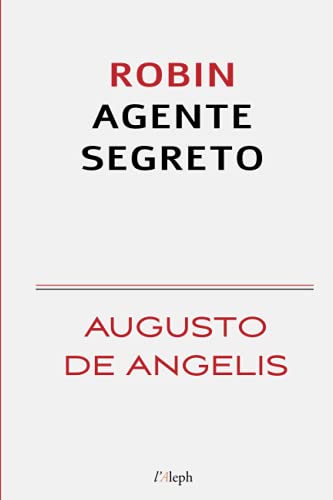 Robin agente segreto (Augusto De Angelis, Band 1) von l'Aleph