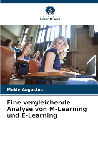 Eine vergleichende Analyse von M-Learning und E-Learning von Verlag Unser Wissen