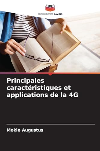 Principales caractéristiques et applications de la 4G von Editions Notre Savoir
