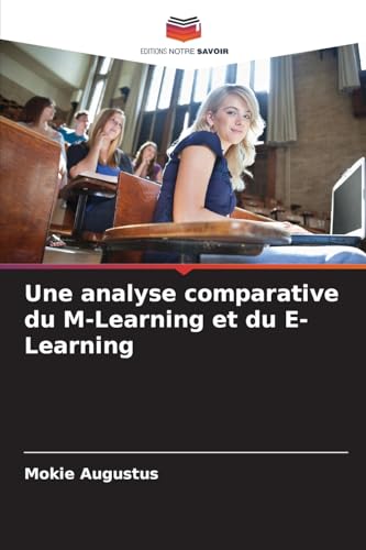 Une analyse comparative du M-Learning et du E-Learning von Editions Notre Savoir