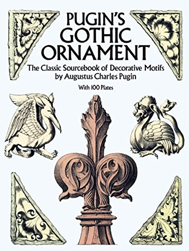 Pugin's Gothic Ornament: The Classic Sourcebook of Decorative Motifs with 100 Plates (Dover Pictorial Archives) (Dover Pictorial Archive Series) von Pugin, Augustus Charles