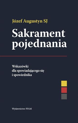 Sakrament pojednania: Wskazówki dla spowiadającego się i spowiednika von WAM