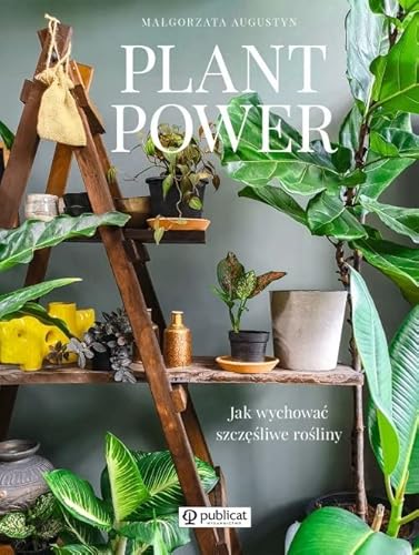 Plant Power: Jak wychować szczęśliwe rośliny