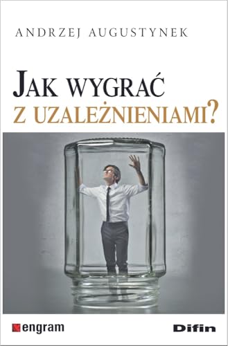 Jak wygrać z uzależnieniami? Jak wygrać z uzależnieniami? von Difin