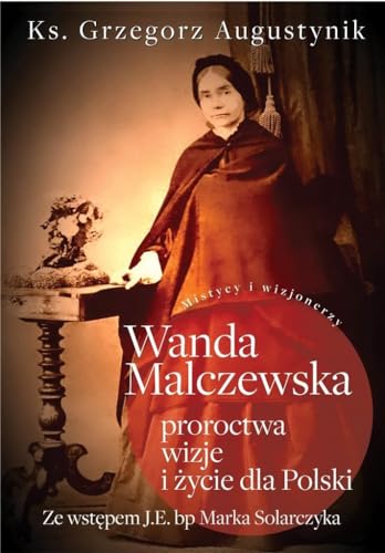 Wanda Malczewska Proroctwa wizje i życie dla Polski