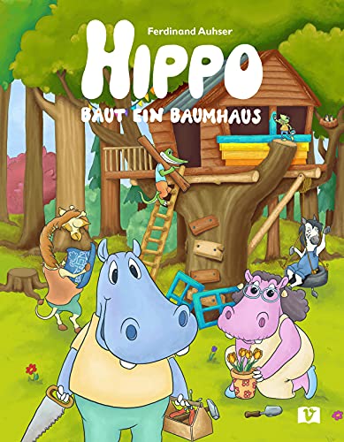 Hippo baut ein Baumhaus: Bilderbuch