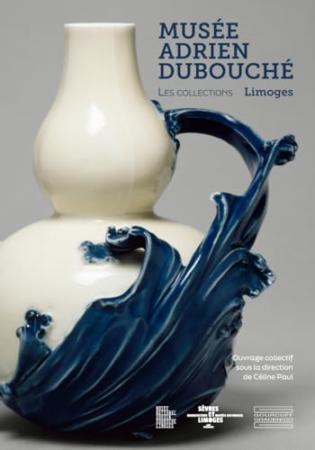 Les collections du musée Adrien Dubouché: Limoges