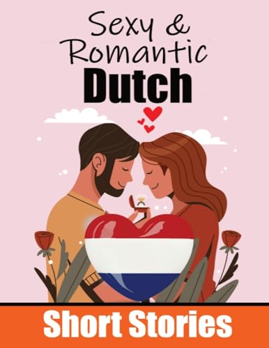 50 Sexy & Romantic Short Stories to Learn Dutch Language | Romantic Tales for Language Lovers | English and Dutch Side by Side: Learn Dutch Language ... 50 Dutch Stories of Romance & Passion von Bookmundo