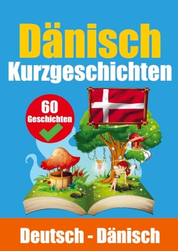 Kurzgeschichten auf Dänisch | Dänisch und Deutsch Nebeneinander: Lernen Sie die Dänische Sprache | Zweisprachige Kurzgeschichten - Deutsch und Dänisch Kurzgeschichten auf Dänisch | Dänisch und Deutsch Nebeneinander: Lernen Sie die Dänische Sprache | Zweisprachige Kurzgeschichten - Deutsch und Dänisch