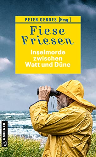 Fiese Friesen - Inselmorde zwischen Watt und Düne: Kurzkrimis (Kriminalromane im GMEINER-Verlag)