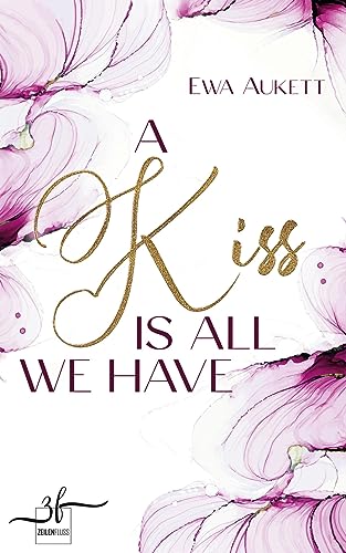 A Kiss Is All We Have: Liebesroman von Zeilenfluss