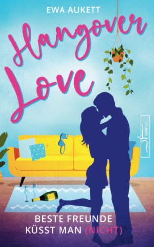 Hangover Love – Beste Freunde küsst man (nicht): Liebesroman