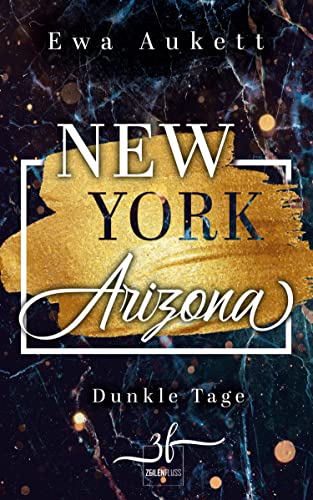New York – Arizona: Dunkle Tage: Liebesroman New York – Arizona: Dunkle Tage: Liebesroman von Zeilenfluss