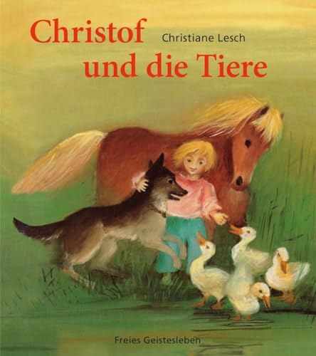 Christof und die Tiere: Ein Bilderbuch in Versen von Freies Geistesleben