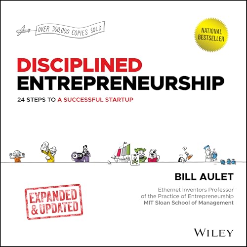 Disciplined Entrepreneurship Expanded & Updated: 24 Steps to a Successful Startup