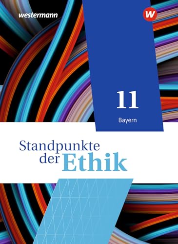 Standpunkte der Ethik - Lehr- und Arbeitsbuch für die gymnasiale Oberstufe - Ausgabe Bayern 2023: Schulbuch 11: Lehr- und Arbeitsbuch für die gymnasiale Oberstufe - Ausgabe 2023 von Westermann