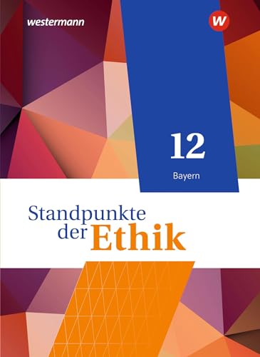 Standpunkte der Ethik - Lehr- und Arbeitsbuch für die gymnasiale Oberstufe - Ausgabe Bayern 2023: Schulbuch 12: Lehr- und Arbeitsbuch für die gymnasiale Oberstufe - Ausgabe 2023 von Westermann Schulbuchverlag