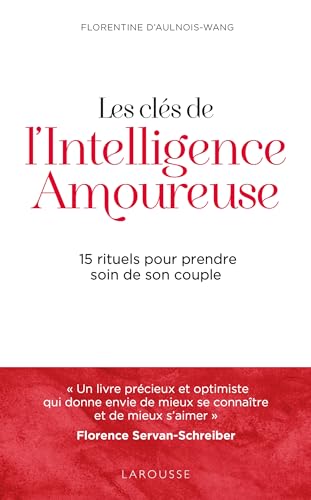 Les clés de l'intelligence amoureuse: 15 rituels pour prendre soin de son couple von LAROUSSE
