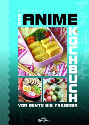 Das Anime-Kochbuch: Von Bento bis Yakisoba von Zauberfeder GmbH