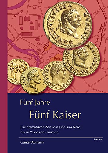 Fünf Jahre – Fünf Kaiser: Die dramatische Zeit vom Jubel um Nero bis zu Vespasians Triumph von Reichert