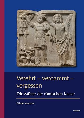 Verehrt – verdammt – vergessen: Die Mütter der römischen Kaiser