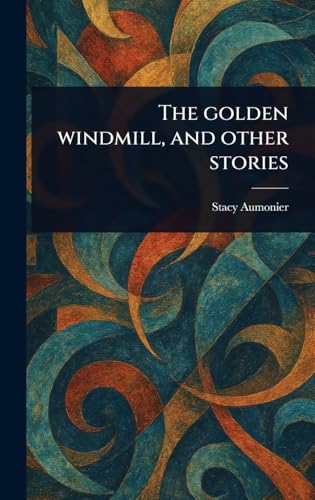 The Golden Windmill, and Other Stories von Anson Street Press