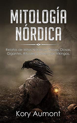 Mitología Nórdica: Relatos de Mitos Nórdicos, Dioses, Diosas, Gigantes, Rituales y Creencias Vikingas. (Spanish Edition) von Cascade Publishing