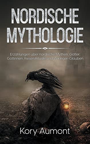Nordische Mythologie: Erzählungen über nordische Mythen, Götter, Göttinnen, Riesen, Rituale und Wikinger-Glauben von Cascade Publishing
