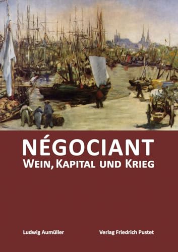 Négociant: Wein, Kapital und Krieg (Kulturgeschichte) von Pustet, F