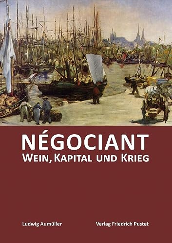 Négociant: Wein, Kapital und Krieg (Kulturgeschichte) von Pustet, Friedrich GmbH