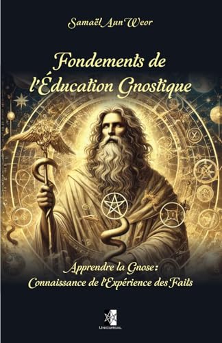 Fondements de l'Éducation Gnostique: Apprendre la Gnose: Connaissance de l'Expérience des Faits Fondements de l'Éducation Gnostique: Apprendre la Gnose: Connaissance de l'Expérience des Faits von Unicursal
