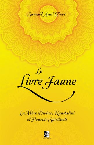 Le Livre Jaune: La Mère Divine, Kundalini et Pouvoir Spirituels Le Livre Jaune: La Mère Divine, Kundalini et Pouvoir Spirituels von Unicursal