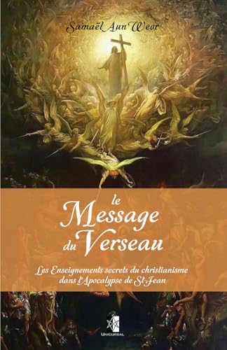 Le Message du Verseau: Les Enseignements secrets du christianisme dans l'Apocalypse de St-Jean Le Message du Verseau: Les Enseignements secrets du christianisme dans l'Apocalypse de St-Jean von Unicursal