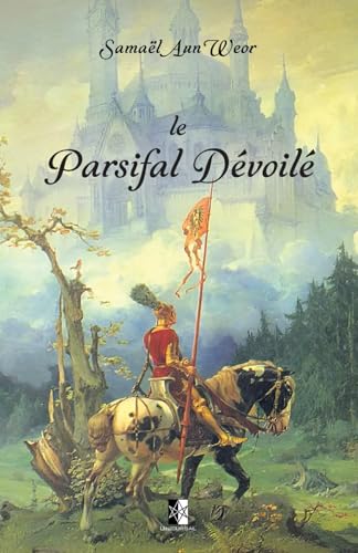 Le Parsifal Dévoilé: La signification du chef-d'œuvre de Richard Wagner Le Parsifal Dévoilé: La signification du chef-d'œuvre de Richard Wagner von Unicursal