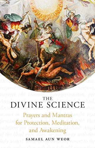 The Divine Science: Prayers and Mantras for Protection and Awakening: Eternal Techniques of Authentic Mysticism The Divine Science: Prayers and Mantras for Protection and Awakening: Eternal Techniques of Authentic Mysticism