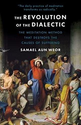 The Revolution of the Dialectic: Esoteric Psychology and Meditation: Esoteric Psychology and Meditation, Practical Methods for Intense Spiritual Transformation The Revolution of the Dialectic: Esoteric Psychology and Meditation: Esoteric Psychology and Meditation, Practical Methods for Intense Spiritual Transformation