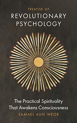 Treatise of Revolutionary Psychology: The Practical Spirituality That Awakens Consciousness: The Gnostic Method of Real Spiritual Awakening Treatise of Revolutionary Psychology: The Practical Spirituality That Awakens Consciousness: The Gnostic Method of Real Spiritual Awakening