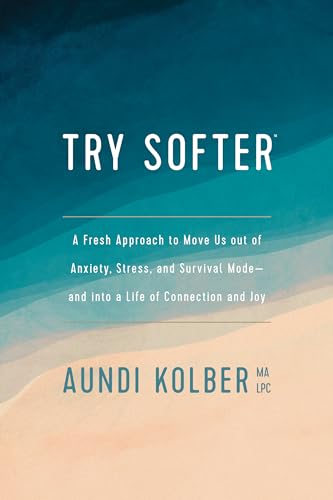 Try Softer: A Fresh Approach to Move Us Out of Anxiety, Stress, and Survival Mode--And Into a Life of Connection and Joy von Tyndale Momentum
