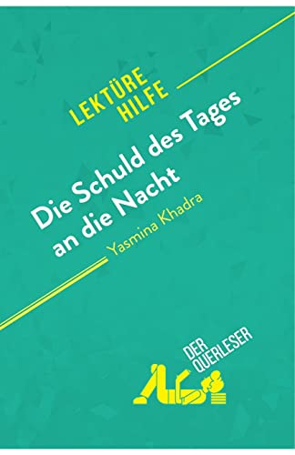 Die Schuld des Tages an die Nacht von Yasmina Khadra (Lektürehilfe): Detaillierte Zusammenfassung, Personenanalyse und Interpretation von derQuerleser.de