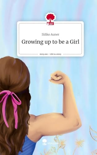 Growing up to be a Girl. Life is a Story - story.one