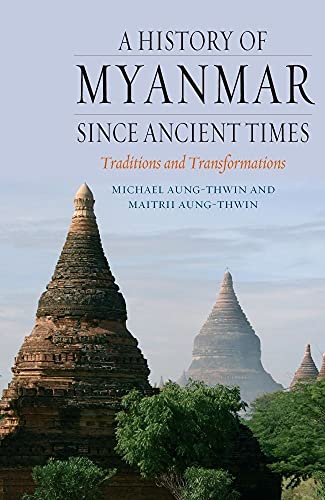 A History of Myanmar Since Ancient Times: Traditions and Transformations A History of Myanmar Since Ancient Times: Traditions and Transformations von Reaktion Books