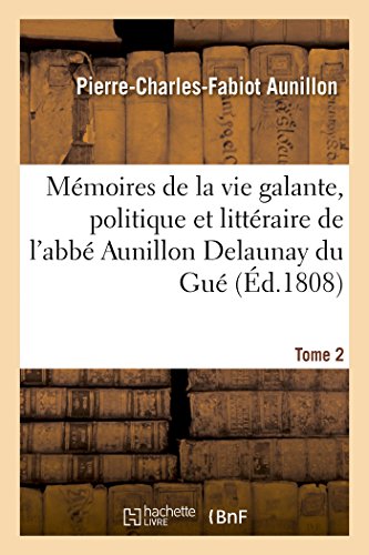 Mémoires de la vie galante, politique et littéraire de l'abbé Aunillon Delaunay du Gué T2 (Histoire) von Hachette Livre - BNF